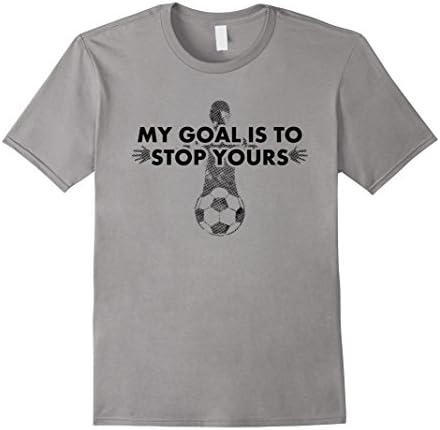 Mens My GOAL is to STOP Yours Soccer Goalie Goalkeeper T-Shirt XL Slate