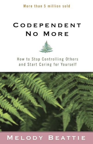 , by Melody Beattie: Codependent No More: How to Stop Controlling Others and Start Caring for Yourself Second (2nd) EditionFrom 2nd Editio , by Melody Beattie: Codependent No More: How to Stop Controlling Others and Start Caring for Yourself Second (2nd) EditionFrom 2nd Editio
