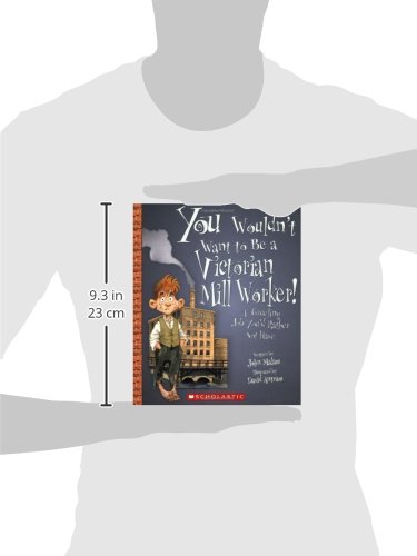 You Wouldn't Want to be a Victorian Mill Worker!: A Grueling Job You'd Rather Not Have