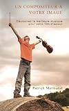 Un compositeur à votre image: Décrochez la meilleure musique pour votre film d'auteur (French Edit by 