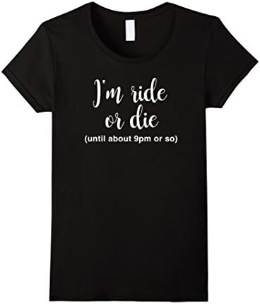 Womens I'm ride or die until about 9pm or so T-shirt - Funny Mom Medium Black