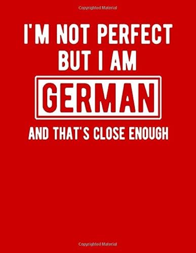 Download I'm Not Perfect But I Am German And That's Close Enough: Funny German Notebook Heritage Gifts 100 Page Notebook 8.5x11Germany Gifts PDF