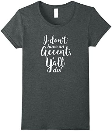 Womens I Don't Have An Accent Y'all Do Country Sayings Quote Shirt XL Dark Heather