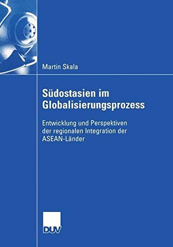 Südostasien im Globalisierungsprozess: Entwicklung und Perspektiven der regionalen Integration der ASEAN-Länder (Wirtschaftswissenschaften)
