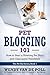 Pet Blogging 101: How to Start a Riveting Pet Blog and Gain Loyal Followers (The Pet Biz Series Book by