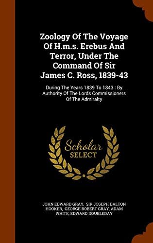 Zoology Of The Voyage Of H.m.s. Erebus And Terror, Under The Command Of Sir James C. Ross, 1839-43: During The Years 1839 To 1843: By Authority Of The Lords Commissioners Of The Admiralty