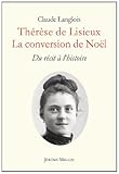 Thérèse de Lisieux, la conversion de Noël : Du récit à l'histoire by