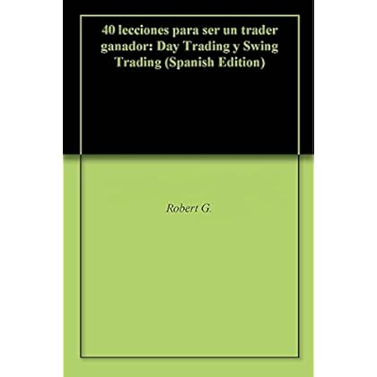 40 lecciones para ser un trader ganador: Day Trading y Swing Trading