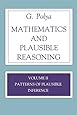 Mathematics and Plausible Reasoning:  Volume II Patterns of Plausible Inference