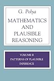 Mathematics and Plausible Reasoning:  Volume II Patterns of Plausible Inference