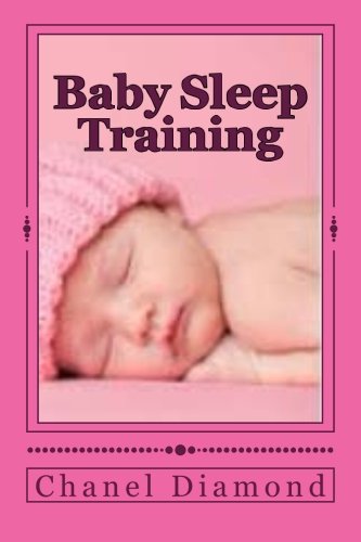 Baby Sleep Training: The Ultimate Sleep Training for Babies Guide (Baby Sleep Habits- Baby Sleep Secrets- Baby Sleep Solutions- Baby Sleep Training)