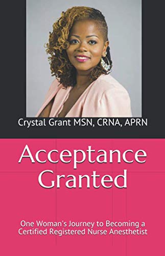[READ] Acceptance Granted: One Woman's Journey to Becoming a Certified Registered Nurse Anesthetist Z.I.P