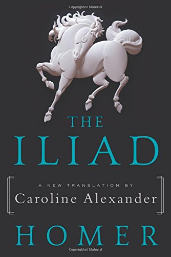 The Iliad: A New Translation by Caroline Alexander