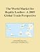 The World Market for Reptile Leather: A 2009 Global Trade Perspective - Icon Group
