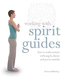 Working with Spirit Guides: How to Make Contact with Angels, Fairies and Power Animals by 