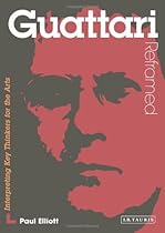 Guattari Reframed: Interpreting Key Thinkers for the Arts (Contemporary Thinkers Reframed)