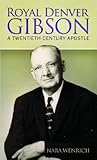 Royal Denver Gibson: A Twentieth Century Apostle by 