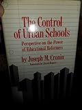 Front cover for the book The control of urban schools; perspective on the power of educational reformers by Joseph M. Cronin