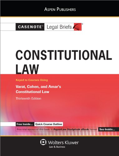 Casenote Legal Briefs: Constitutional Law, Keyed to Varat, Cohen and Amar 13e by Casenote Legal Briefs (Paperback)