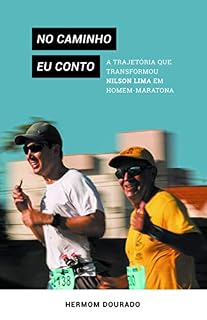 Livro No caminho eu conto: a trajetória que transformou Nilson Lima em homem-maratona