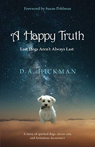 A Happy Truth: Last Dogs Aren't Always Last by D. A. Hickman