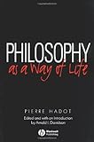 Philosophy as a Way of Life: Spiritual Exercises from Socrates to Foucault