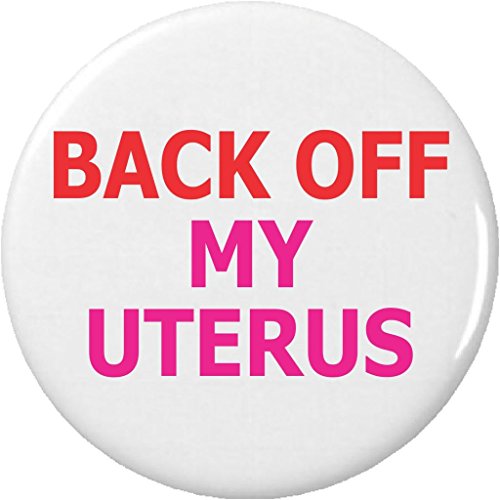 Back Off My Uterus 2.25' Large Pinback Button Pin Women's Rights