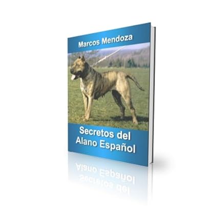 Secretos del Alano Español - Cómo Educar y Adiestrar a un Alano Español
