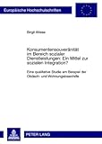 Konsumentensouveränität im Bereich sozialer Dienstleistungen: ein Mittel zur sozialen Integration? : Eine qualitative Studie am Beispiel der Obdach- und Wohnungslosenhilfe, Wiese, Birgit, 3631585411