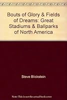 Bouts of Glory & Fields of Dreams: Great Stadiums & Ballparks of North America 1882933052 Book Cover