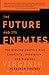 The FUTURE AND ITS ENEMIES: The Growing Conflict Over Creativity, Enterprise, and Progress - Book by Virginia Postrel