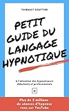 Petit guide du langage hypnotique: À l'attention des hypnotiseurs débutants et professionnels (Fre by Thibault Gouttier, Cyrille Champagne