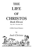 The Life of Christos ~ Book Eleven by Jualt Christos: A Roller-Coaster Romance by Walter Brooks