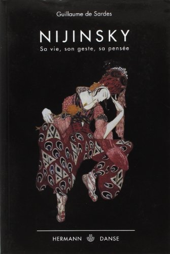 Nijinsky : Sa vie, son geste, sa pensée by Guillaume de Sardes