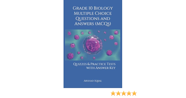 grade 10 biology multiple choice questions and answers mcqs quizzes practice tests with answer key biology quick study guides terminology notes about everything iqbal arshad 9798624384125 amazon com books