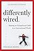 Differently Wired: Raising an Exceptional Child in a Conventional World