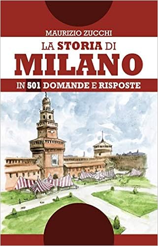 Maurizio Zucchi – La storia di Milano in 501 domande e risposte (2019)