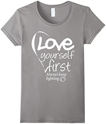 Womens Love Yourself First Always Keep Fighting TShirt XL Slate