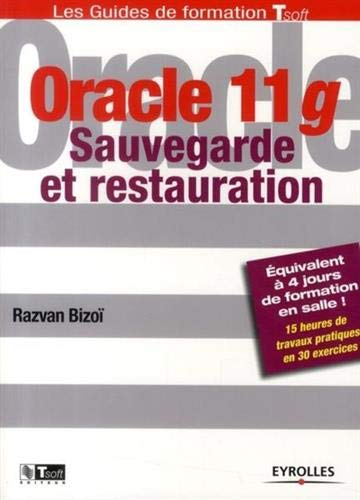 Oracle 11g : Sauvegarde et restauration by Razvan Bizoï