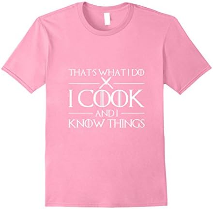 Mens Womens Thats What I Do I Cook And I Know Things T-Shirt Chef 3XL Pink