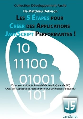Download Les 5 Étapes pour Créer des Applications JavaScript Performantes !: Comment utiliser le potentiel de JavaScript et d'AJAX, créer des applications performantes que vos visiteurs adorent ! PDF