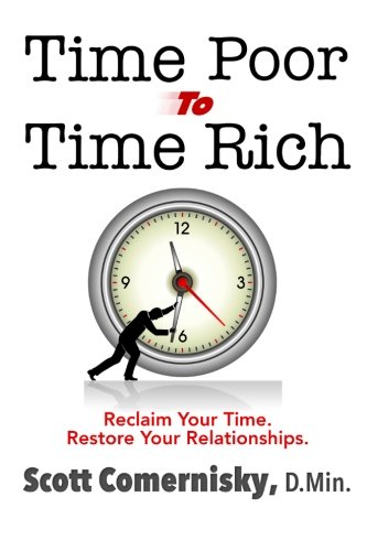 Download Time Poor To Time Rich: Reclaim Your Time. Restore Your Relationships.