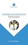 Animer des réunions: facilement , en respectant la règle des trois temps (French Edition) by xavier vanderhaegen