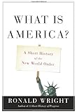 What Is America?: A Short History of the New World Order