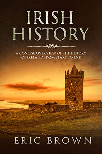 Irish History: A Concise Overview of the History of Ireland From Start to End - //medicalbooks.filipinodoctors.org