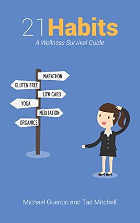 21 Habits A Wellness Survival Guide Kindle Edition By Guercio Michael Mitchell Tad Health Fitness Dieting Kindle Ebooks Amazon Com