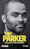 Tony Parker : Au-delà de tous mes rêves by