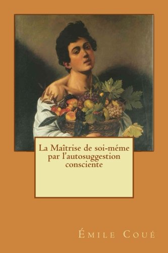 Telecharger La Maitrise De Soi Meme Par L Autosuggestion Consciente Emile Coue Guido Montelupo Pdf Turbicessmi