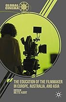 The Education of the Filmmaker in Europe; Australia; and Asia (Global Cinema)