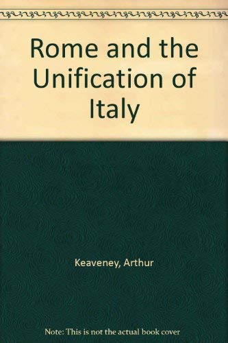 Rome and the Unification of Italy by Arthur Keaveney